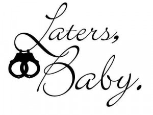 Wall Decal Quote - 50 Shades of Grey - Laters Baby - With Handcuffs ...