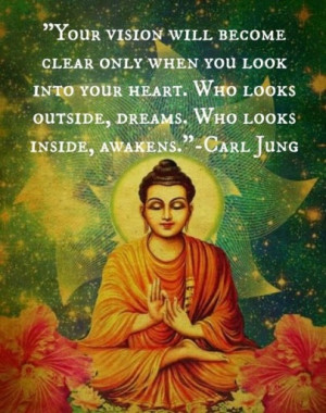 ... look into your heart. Who looks outside, dreams. Who looks inside