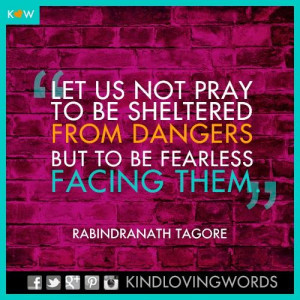 dangers but to be fearless facing them.