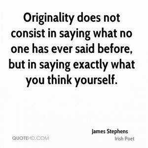 Originality does not consist in saying what no one has ever said ...