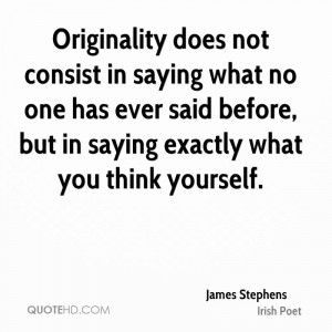 Originality does not consist in saying what no one has ever said ...
