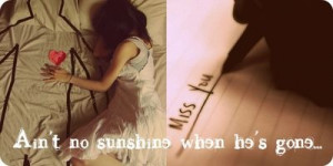 Ain't no sunshine when he's gone. For long distance relationships.