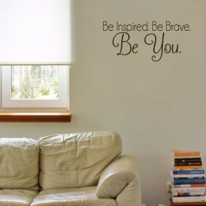 home quotes be inspired be brave be you motivational quote wall decals