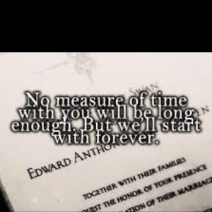 ... we'll start with forever ~ my favorite movie quote from Breaking Dawn