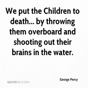 ... by throwing them overboard and shooting out their brains in the water
