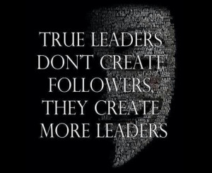 True Leaders ... I believe the original is from Ralph Nader