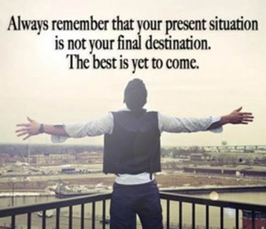 Always Remember That Your Present Situation Is Not Your Final ...