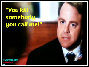 You kill somebody, you call me! #ScandalQuotes #MLTV