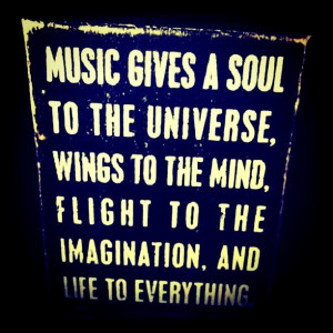 Music Gives a Soul to the Universe, Wings to the Mind, flight to the ...