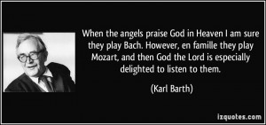 When the angels praise God in Heaven I am sure they play Bach. However ...