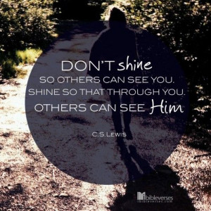 cs lewis picture quotes | Lewis - Don't Shine so others can see you ...