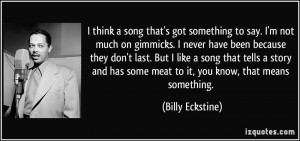 think a song that's got something to say. I'm not much on gimmicks ...