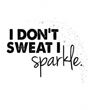 don't sweat I sparkle
