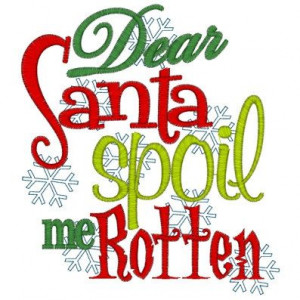 Dear Santa spoil me Rotten Custom saying by lateedatees on Etsy, $21 ...