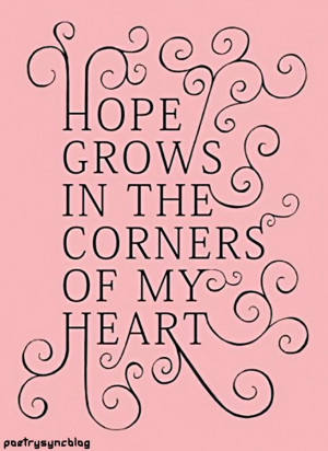 Love Quote Hope grows in the corners of my heart