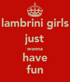 Girls Just Wanna Have Fun...