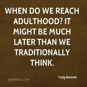 Craig Bennett - When do we reach adulthood? It might be much later ...