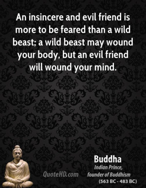 An insincere and evil friend is more to be feared than a wild beast; a ...