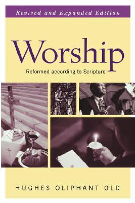 “Worship: Reformed According to Scripture (Guides to the Reformed ...