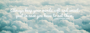 Keep your words soft and sweet {Advice Quotes Facebook Timeline Cover ...