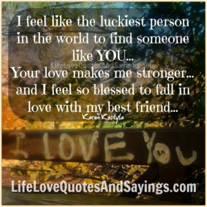 ... feel so blessed to fall in love with my best friend… ~Karen Kostyla