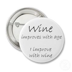 Image detail for -Funny wine quotes joke buttons gift humor gifts ...