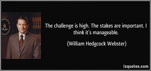 ... are important. I think it's manageable. - William Hedgcock Webster