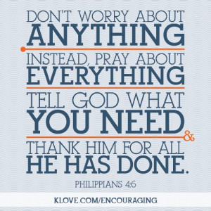 Dont Worry About Anything Instead Pray About Everything Tell God What ...