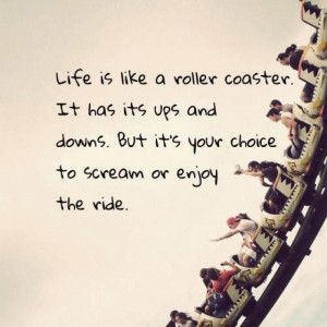 Life is a roller coaster :))