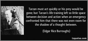 ... even room for the shadow of a thought between. - Edgar Rice Burroughs