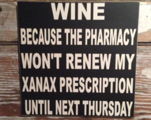 ... Xanax Prescription until Next Thursday 12x12 wood Sign funny wine sign