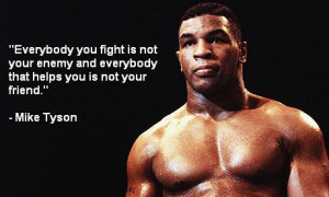 Everybody you fight is not your enemy...