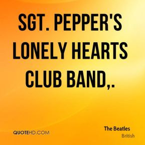The Beatles - Sgt. Pepper's Lonely Hearts Club Band.