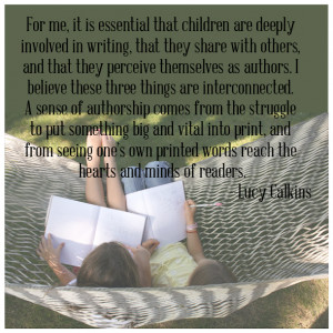 This quote by Lucy Calkins was has been an inspiration to me ...