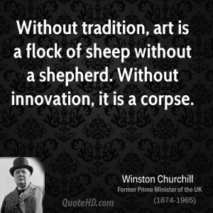 Without tradition, art is a flock of sheep without a shepherd. Without ...