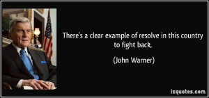 ... clear example of resolve in this country to fight back. - John Warner