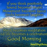 If You Think Positively Life Becomes A Celebration…