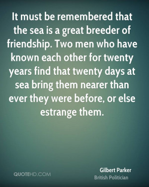 It must be remembered that the sea is a great breeder of friendship ...