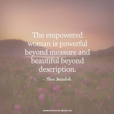 The empowered woman is powerful beyond measure and beautiful beyond ...