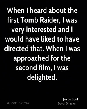 When I heard about the first Tomb Raider, I was very interested and I ...