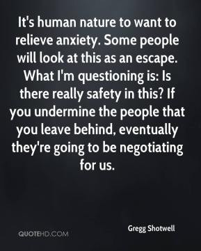 Gregg Shotwell - It's human nature to want to relieve anxiety. Some ...