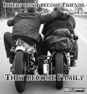 Bikers Don’t Become Friends They Become Family - Biker Brotherhood ...