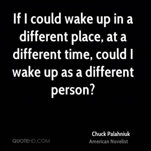 wake up in a different place, at a different time, could I wake up ...