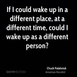 wake up in a different place, at a different time, could I wake up ...