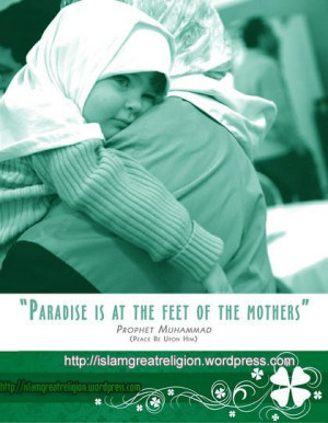 Paradise Is At The Feet Of The Mothers ” - Prophet Muhammad