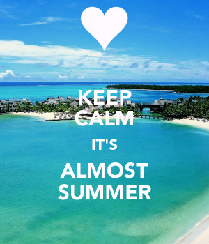 Keep Calm Its Almost Summer
