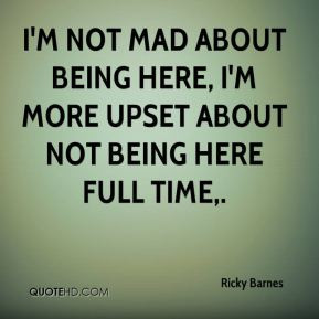 Ricky Barnes - I'm not mad about being here, I'm more upset about not ...