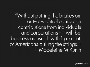 Without putting the brakes on out-of-control campaign contributions ...