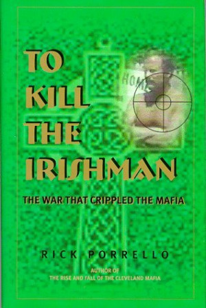 To Kill the Irishman: The War That Crippled the Mafia