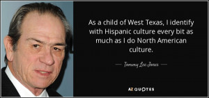 Tommy Lee Jones quote As a child of West Texas I identify with
